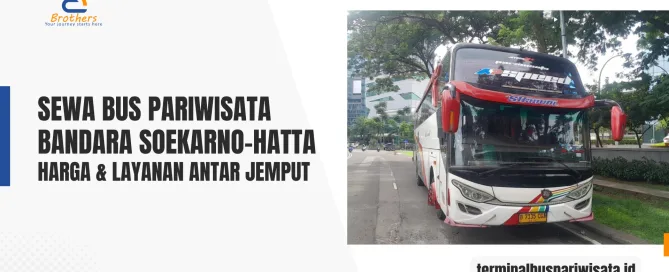 Sewa Bus Pariwisata Bandara Soekarno-Hatta 2026 – Harga & Layanan Antar Jemput